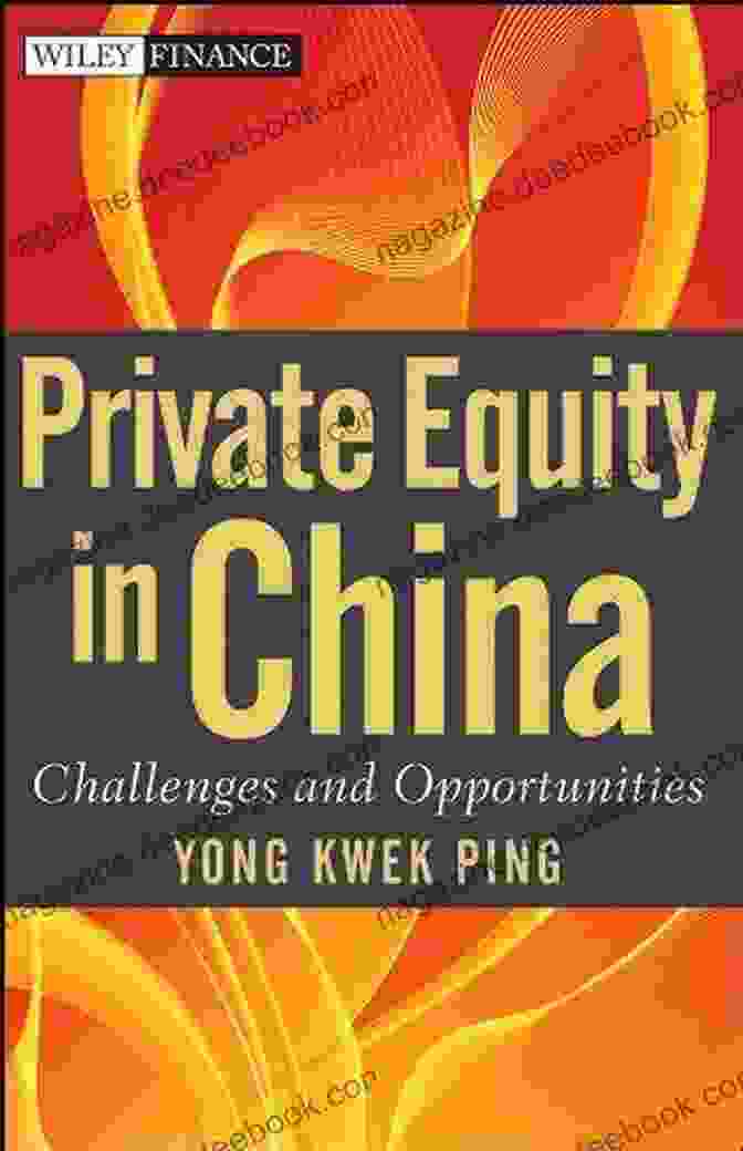 Challenges And Opportunities In Wiley Finance Private Equity In China: Challenges And Opportunities (Wiley Finance)