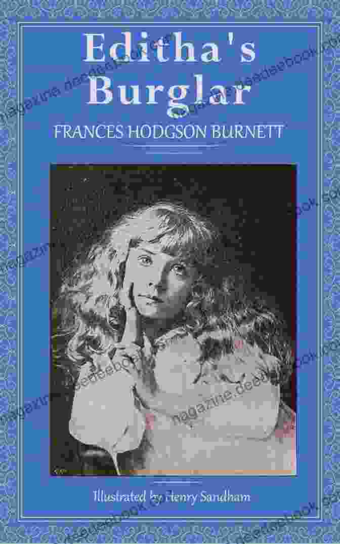 Editha's Burglar By Frances Hodgson Burnett Is A Classic Children's Novel About A Young Girl Who Befriends A Burglar. Editha S Burglar (1) Frances Hodgson Burnett