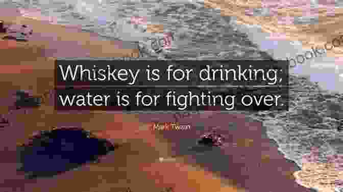 Opinion: 'Whiskey's For Drinking; Water's For Fighting Over.' Mark Twain The Quotable Mark Twain: His Essential Aphorisms Witticisms Concise Opinions