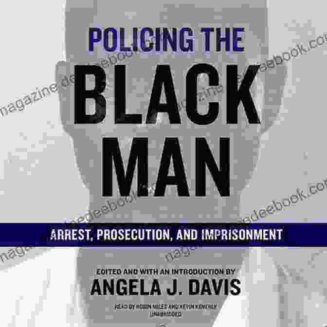Policing The Black Man: Arrest, Prosecution, And Imprisonment By Angela J. Davis Racial Profiling (Library In A Book)