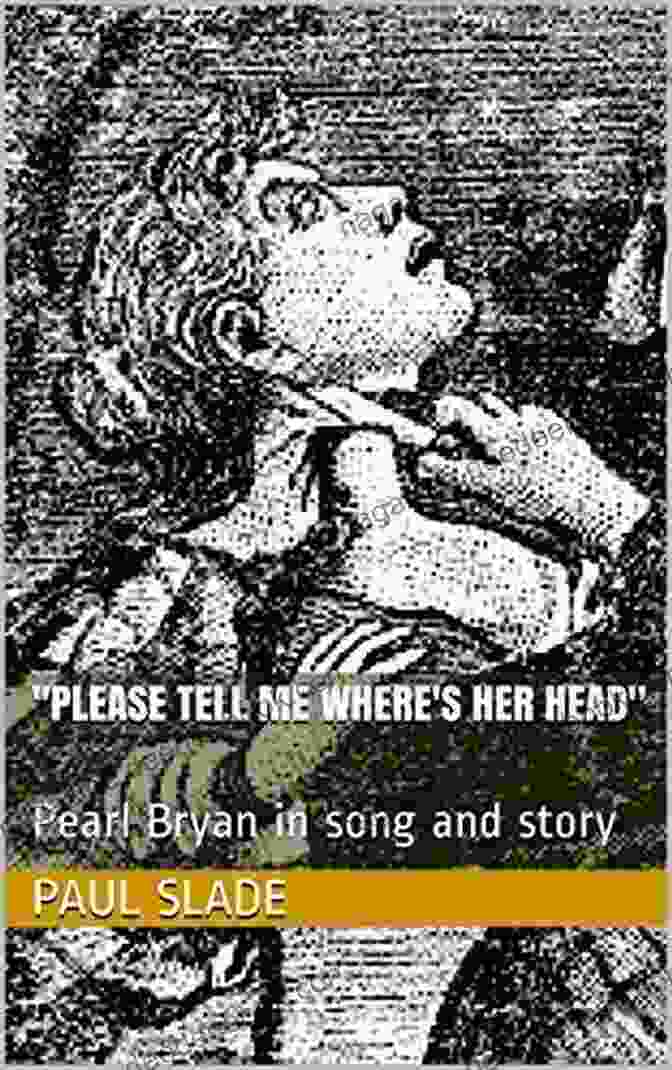Scott Jackson Please Tell Me Where S Her Head : Pearl Bryan In Song And Story