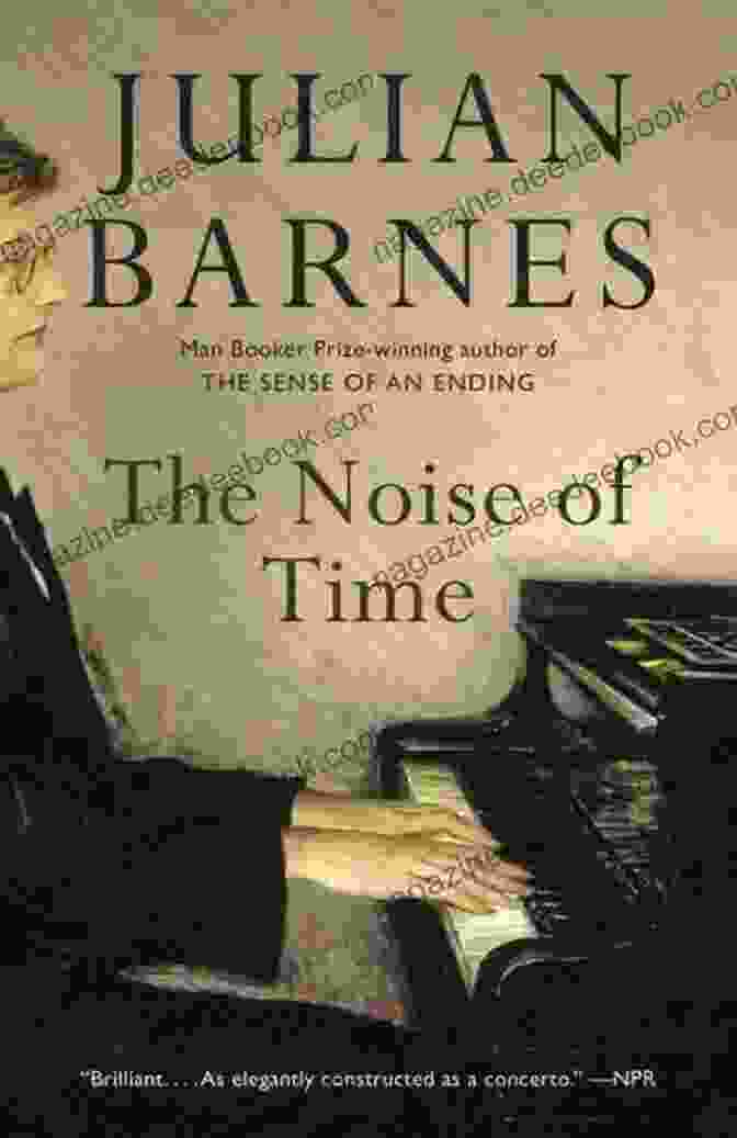The Noise Of Time Novel By Julian Barnes The Noise Of Time: A Novel