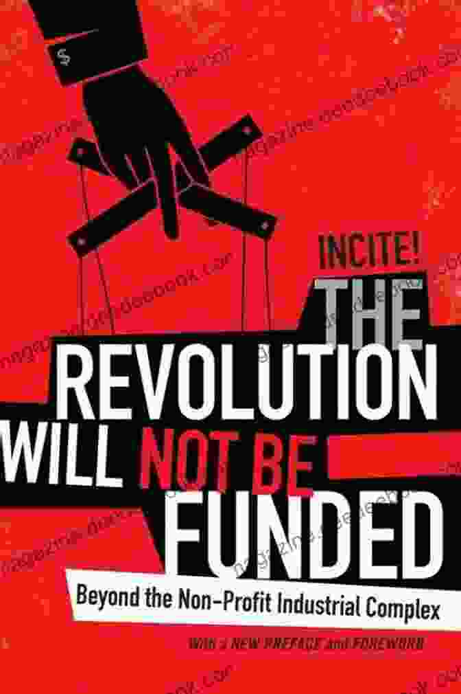 The Revolution Will Not Be Funded By INCITE! Sister Outsider: Essays And Speeches (Crossing Press Feminist Series)
