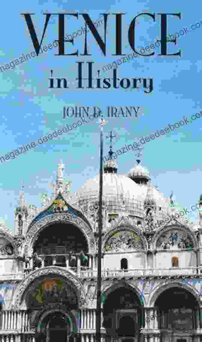 Venice's Legacy Venice In History The Remarkable Story Of The Serene Republic For Travelers