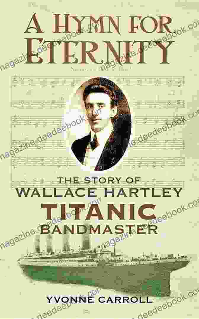 Wallace Hartley (1868 1912) Hymn For Eternity: The Story Of Wallace Hartley Titanic Bandmaster