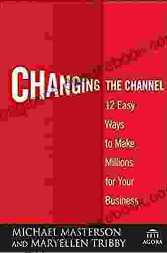 Changing The Channel: 12 Easy Ways To Make Millions For Your Business (Agora 10)