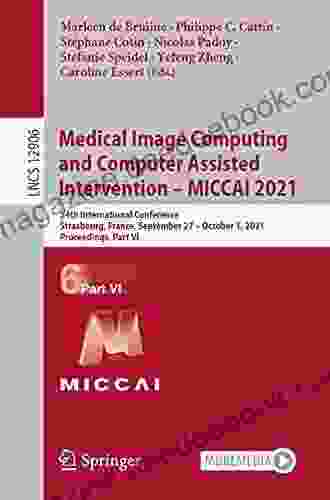 Medical Image Computing And Computer Assisted Intervention MICCAI 2024: 24th International Conference Strasbourg France September 27 October 1 2024 Notes In Computer Science 12906)
