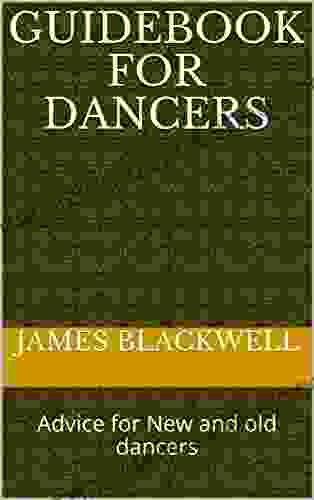 Guidebook For Dancers: Advice For New And Old Dancers