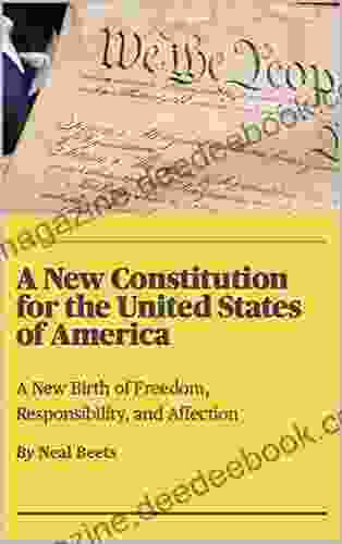 A New Constitution For The United States Of America: A New Birth Of Freedom Responsibility And Affection