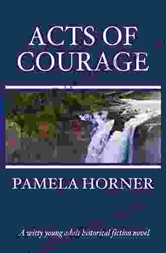 Acts Of Courage Pamela Horner