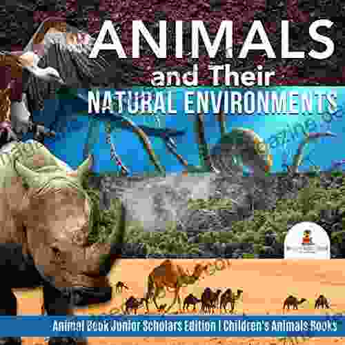 Animals And Their Natural Environments Animal Junior Scholars Edition Children S Animals