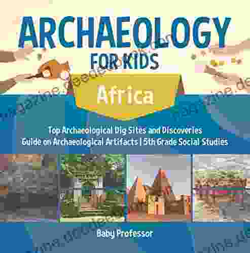 Archaeology For Kids Africa Top Archaeological Dig Sites And Discoveries Guide On Archaeological Artifacts 5th Grade Social Studies