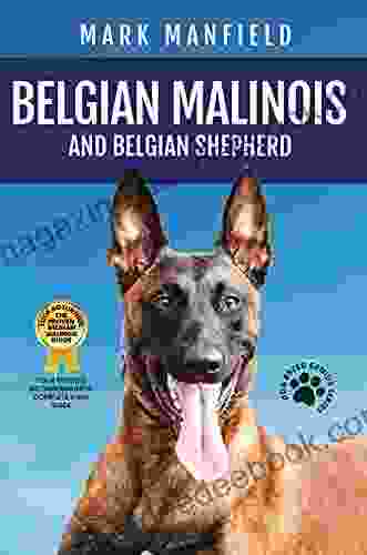 Belgian Malinois And Belgian Shepherd: Belgian Malinois And Belgian Shepherd Bible Includes Belgian Malinois Training Belgian Sheepdog Puppies Belgian More (Dog Breed Genius Series)