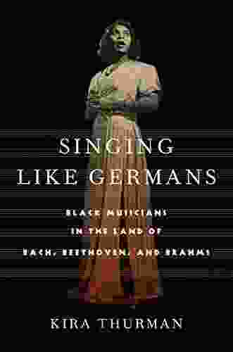 Singing Like Germans: Black Musicians In The Land Of Bach Beethoven And Brahms