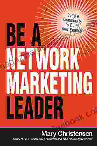 Be A Network Marketing Leader: Build A Community To Build Your Empire