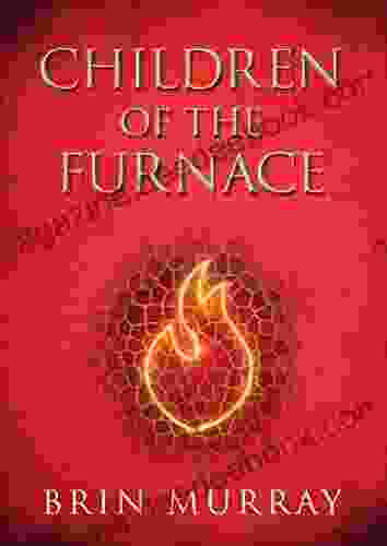 Children Of The Furnace Brin Murray