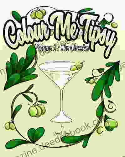 Colour Me Tipsy Volume 2 : The Classics : An Adult Colouring In Cocktail Recipe