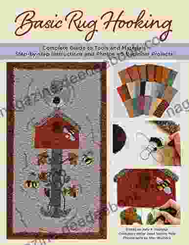 Basic Rug Hooking: * Complete Guide To Tools And Materials * Step By Step Instructions And Photos * 5 Beginner Projects