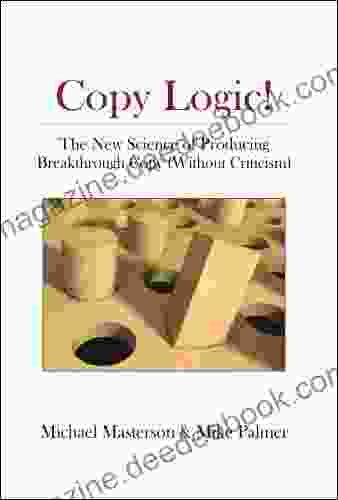 Copy Logic The New Science Of Producing Breakthrough Copy (Without Criticism)