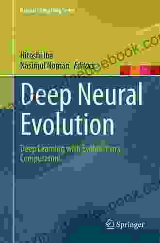 Deep Neural Evolution: Deep Learning With Evolutionary Computation (Natural Computing Series)