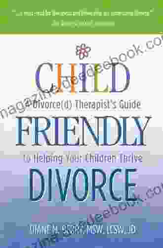 Child Friendly Divorce: A Divorce(d) Therapist S Guide To Helping Your Children Thrive