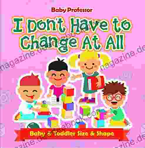 I Don T Have To Change At All Baby Toddler Size Shape