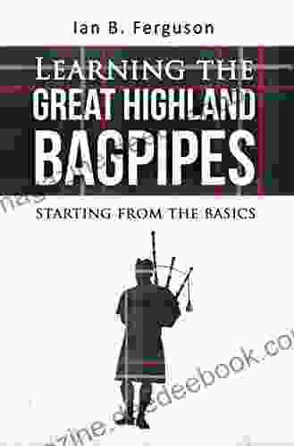 Learning The Great Highland Bagpipes: Starting From The Basics