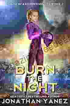 Burn The Night: A Space Fantasy Adventure (The New Arilion Knights 2)