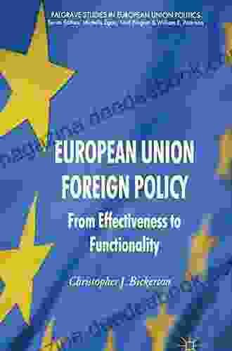 European Union Foreign Policy: From Effectiveness To Functionality (Palgrave Studies In European Union Politics)