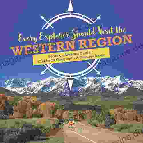 Every Explorer Should Visit The Western Region On America Grade 5 Children S Geography Cultures