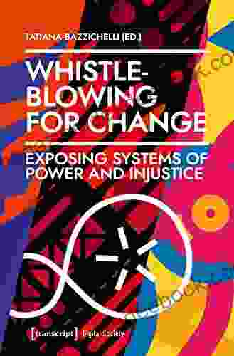 Whistleblowing For Change: Exposing Systems Of Power And Injustice (Digitale Gesellschaft 38)