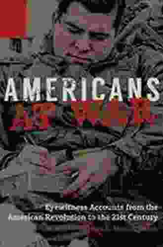 Americans At War: Eyewitness Accounts From The American Revolution To The 21st Century 3 Volumes