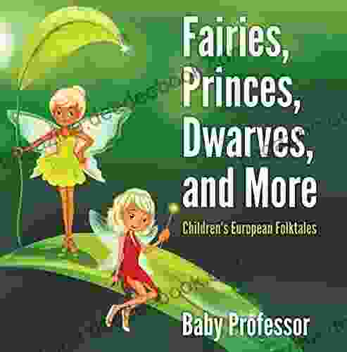 Fairies Princes Dwarves And More Children S European Folktales