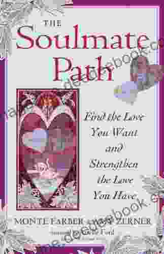 The Soulmate Path: Find The Love You Want And Strengthen The Love You Have