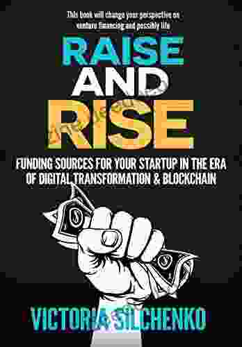 Raise And Rise: Funding Sources For Your Startup In The Era Of Digital Transformation Blockchain
