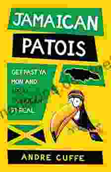 Jamaican Patois: Get Past Ya Mon And Speak Jamaican Fi Real