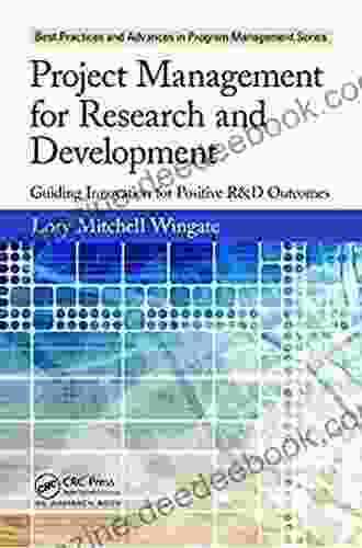 Project Management For Research And Development: Guiding Innovation For Positive R D Outcomes (Best Practices In Portfolio Program And Project Management 10)