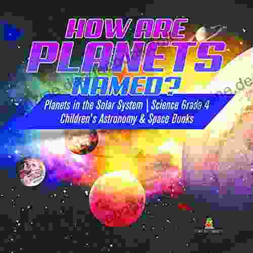 How Are Planets Named? Planets In The Solar System Science Grade 4 Children S Astronomy Space