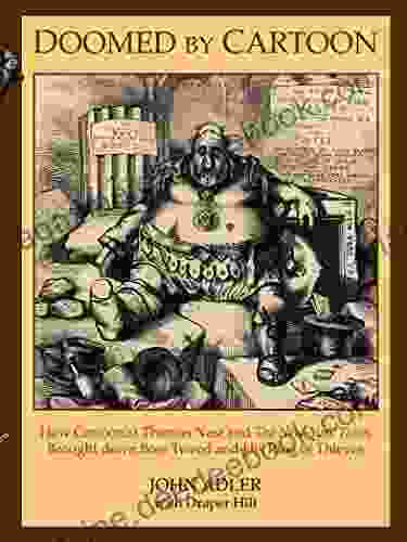 Doomed By Cartoon: How Cartoonist Thomas Nast And The New York Times Brought Down Boss Tweed And His Ring Of Thieves