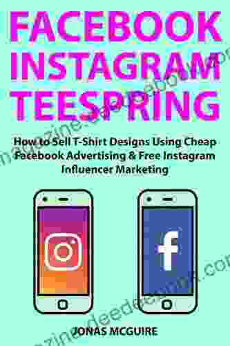 Facebook Instagram Teespring: How To Sell T Shirt Designs Using Cheap Facebook Advertising Free Instagram Influencer Marketing
