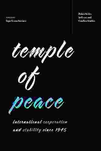 Temple Of Peace: International Cooperation And Stability Since 1945 (Baker In Peace And Conflict Stud)