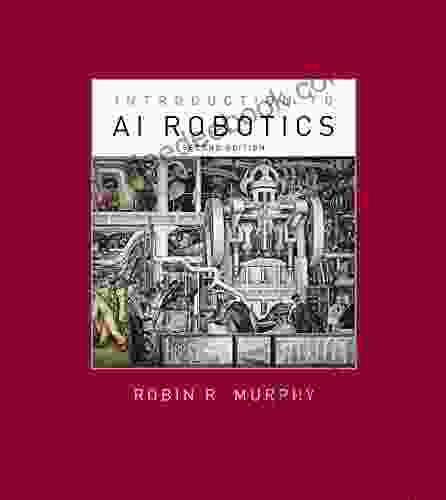 Introduction To AI Robotics Second Edition (Intelligent Robotics And Autonomous Agents Series)