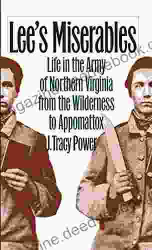 Lee S Miserables: Life In The Army Of Northern Virginia From The Wilderness To Appomattox (Civil War America)