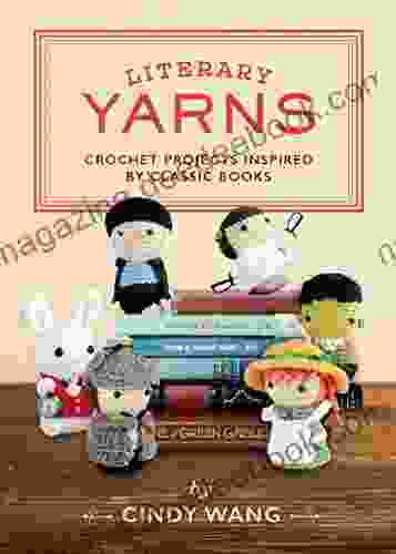Literary Yarns: Crochet Projects Inspired By Classic
