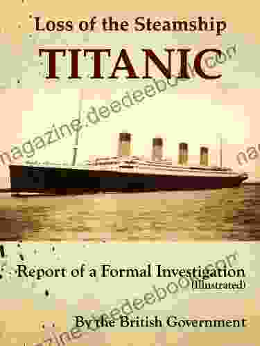 Loss Of The Steamship Titanic Report Of A Formal Investigation (Illustrated)