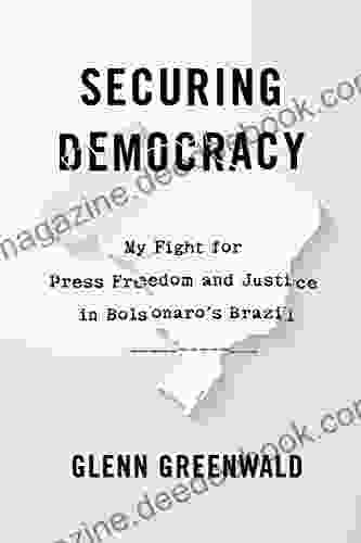 Securing Democracy: My Fight For Press Freedom And Justice In Bolsonaro S Brazil