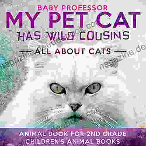 My Pet Cat Has Wild Cousins: All About Cats Animal For 2nd Grade Children S Animal