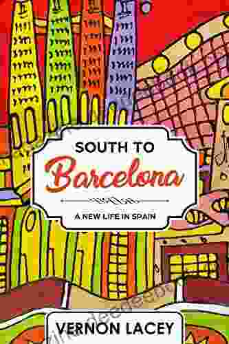 South To Barcelona: A New Life In Spain (Barcelona 1)