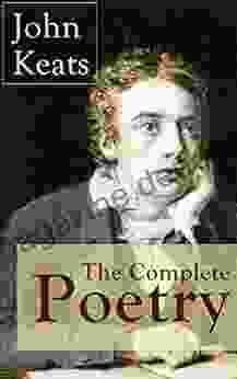 The Complete Poetry Of John Keats: Ode On A Grecian Urn + Ode To A Nightingale + Hyperion + Endymion + The Eve Of St Agnes + Isabella + Ode To Psyche Of The Most Beloved English Romantic Poets