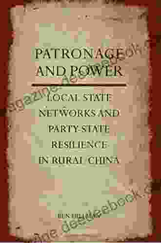 Patronage And Power: Local State Networks And Party State Resilience In Rural China